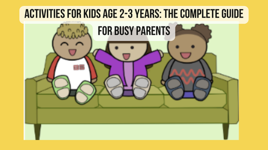 Activities for Kids Age 2-3 Years: The Complete Guide for Busy Parents