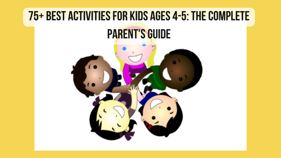 75+ Best Activities for Kids Ages 4-5: The Complete Parent's Guide