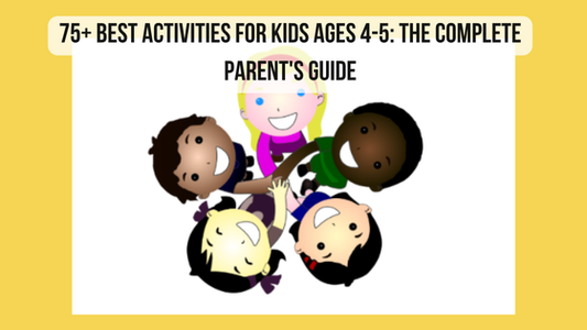 75+ Best Activities for Kids Ages 4-5: The Complete Parent's Guide